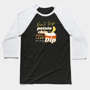 Don’t Trip Potato Chip, or You’ll Land in My Dip Baseball T-Shirt